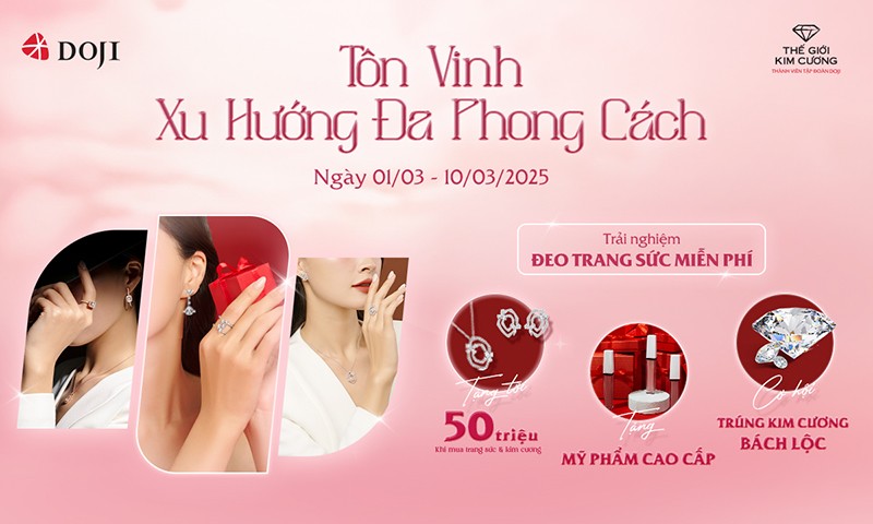 Dành tặng đa ưu đãi hấp dẫn cho phái đẹp đa phong cách đến từ Doji và Thế Giới Kim Cương - 3