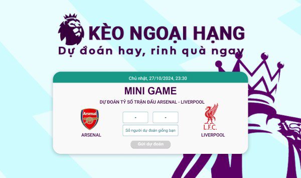 Xem Arsenal - Liverpool so tài đỉnh cao, chơi mini game "Dự đoán hay - trúng quà ngay" - 3