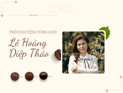 Chuyện hay - CEO Lê Hoàng Diệp Thảo: Tôi mang cà phê đến tất cả vùng đất mà mình đi qua
