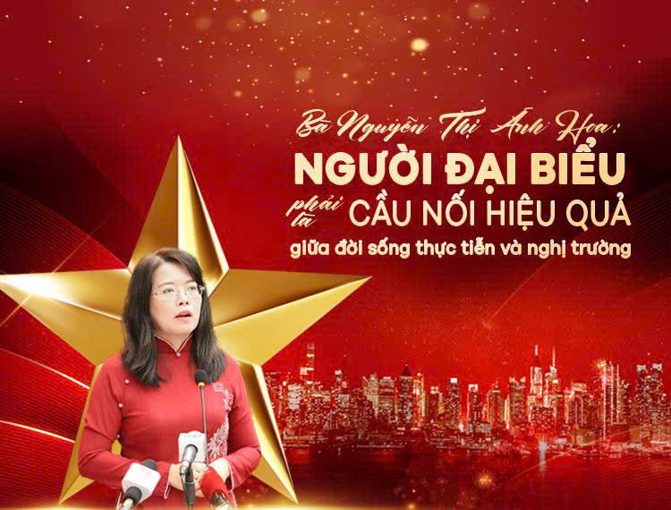 Bà Nguyễn Thị Ánh Hoa: “Người đại biểu phải là cầu nối hiệu quả giữa đời sống thực tiễn và nghị trường”