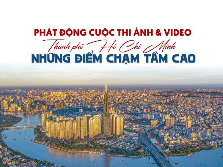 Phát động cuộc thi ảnh và video: Thành phố Hồ Chí Minh - Những điểm chạm tầm cao