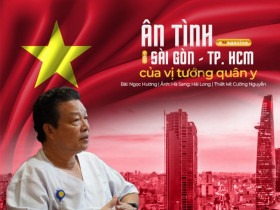  - Ân tình với Sài Gòn - TP.HCM của vị tướng quân y