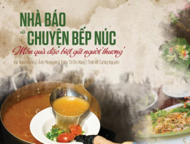  - “Nhà báo và chuyện bếp núc”: Món quà đặc biệt gửi người ‘thương’