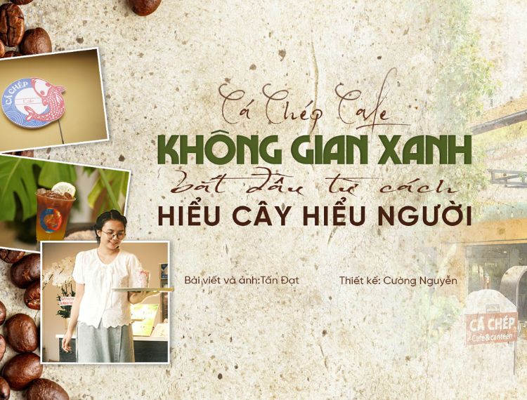 Cá Chép Café: Không gian xanh bắt đầu từ cách hiểu cây, hiểu người