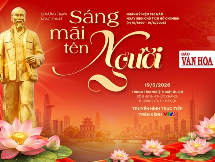 “Sáng mãi tên Người” – Chương trình nghệ thuật đặc biệt kỷ niệm 136 năm Ngày sinh Chủ tịch Hồ Chí Minh