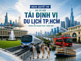  - Nghị quyết 09 và cơ hội tái định vị du lịch TP.HCM trong giai đoạn phát triển mới
