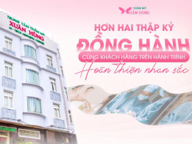  - Trung tâm thẩm mỹ Xuân Hùng – Hơn hai thập kỷ đồng hành cùng khách hàng trên hành trình hoàn thiện nhan sắc