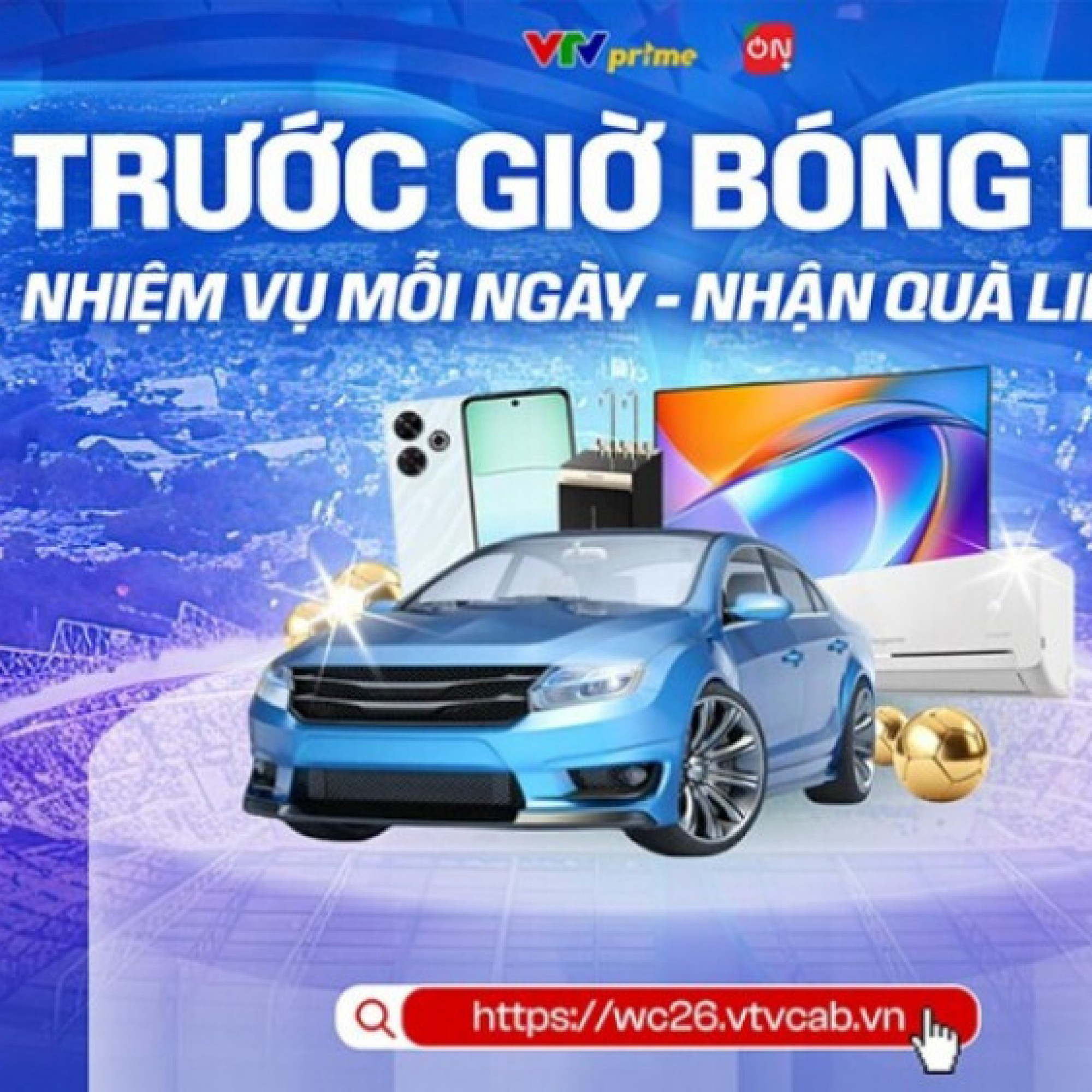  - "Trước Giờ Bóng Lăn" - Sân chơi tương tác và săn quà hấp dẫn mùa World Cup 2026