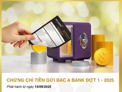 Chuyển động - BAC A BANK phát hành chứng chỉ tiền gửi với lãi suất lên tới 6,5%/năm