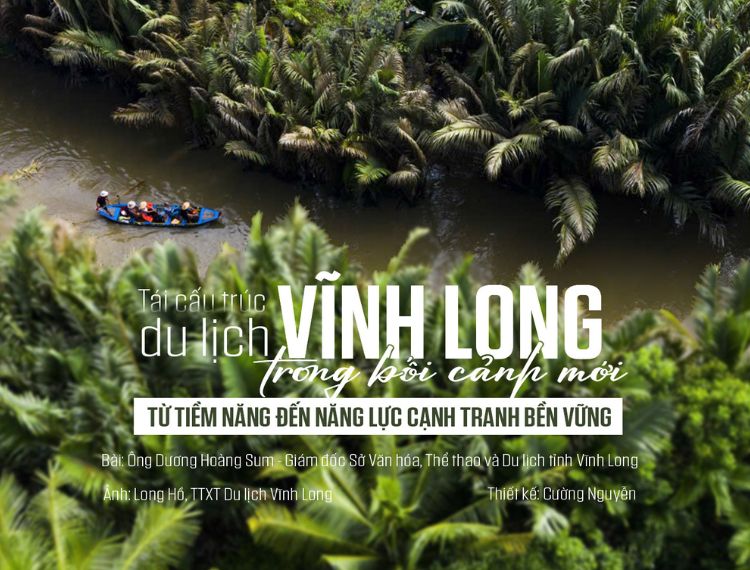 Tái cấu trúc du lịch Vĩnh Long: Từ tiềm năng đến năng lực cạnh tranh bền vững